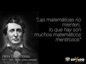 Henry David Thoureau "las matemáticas no mienten" por Consultoría ipYdo S.L. Ingeniería